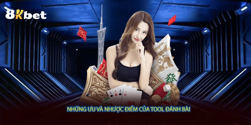 Những ưu và nhược điểm của tool đánh bài