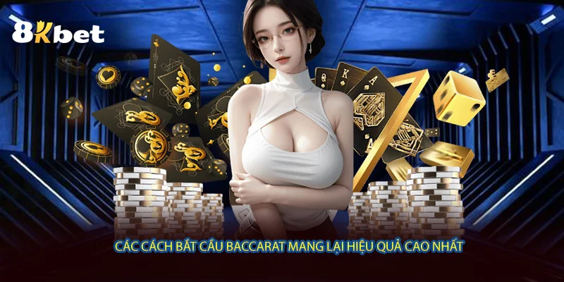 Các cách bắt cầu Baccarat mang lại hiệu quả cao nhất