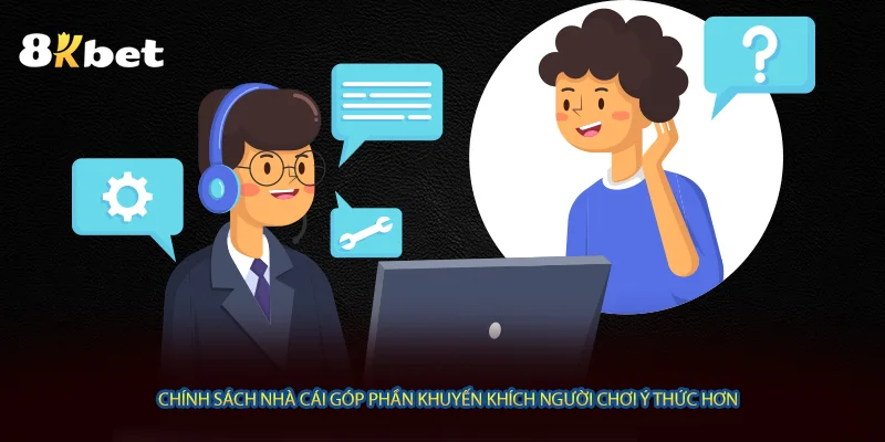 Chính sách nhà cái góp phần khuyến khích người chơi ý thức hơn 