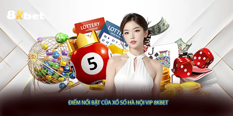 Điểm nổi bật của Xổ số Hà Nội VIP 8KBET