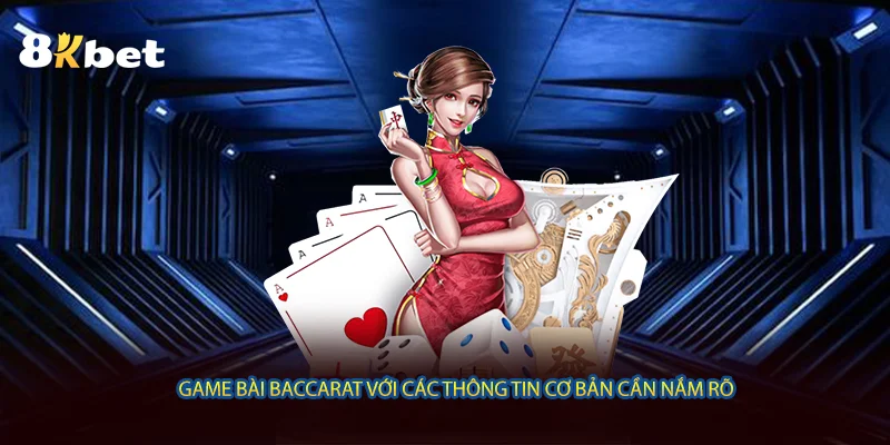 Game bài Baccarat với các thông tin cơ bản cần nắm rõ