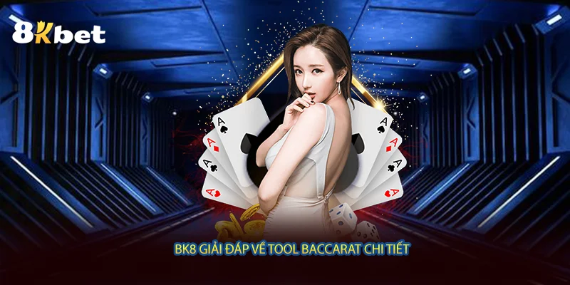 BK8 giải đáp về tool baccarat chi tiết