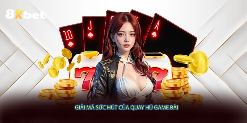 Giải mã sức hút của quay hũ game bài