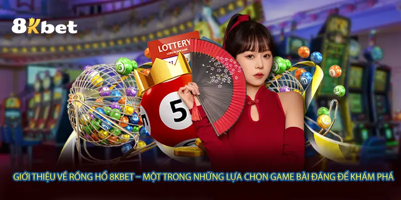 Giới thiệu về rồng hổ 8KBET – một trong những lựa chọn game bài đáng để khám phá