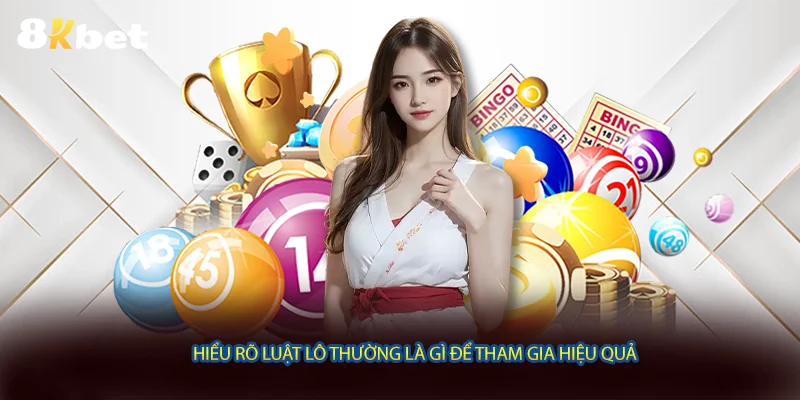 Hiểu rõ luật Lô thường là gì để tham gia hiệu quả