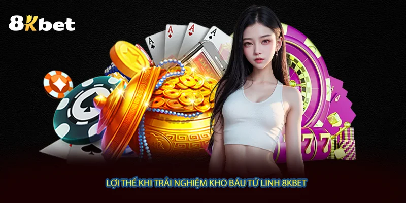 Lợi thế khi trải nghiệm kho báu tứ linh 8KBET