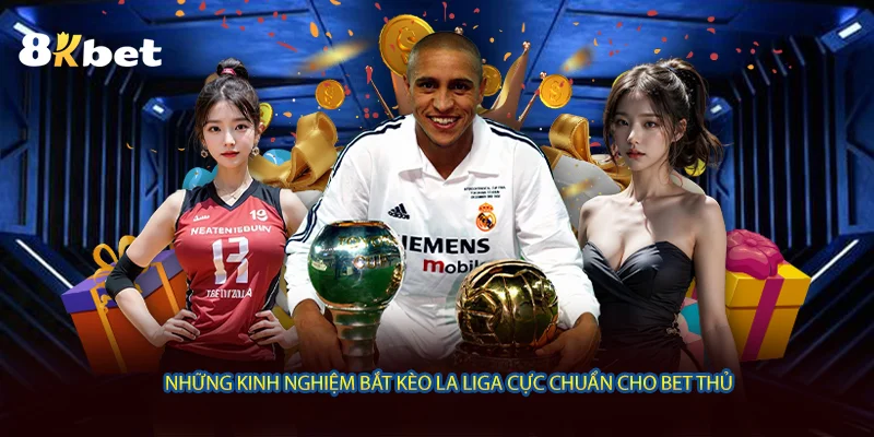 Những kinh nghiệm bắt kèo La Liga cực chuẩn cho bet thủ