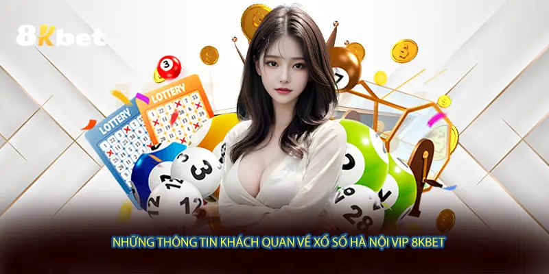 Những thông tin khách quan về Xổ số Hà Nội VIP 8KBET