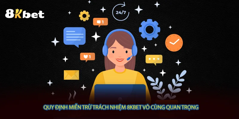 Quy định miễn trừ trách nhiệm 8KBET vô cùng quan trọng 