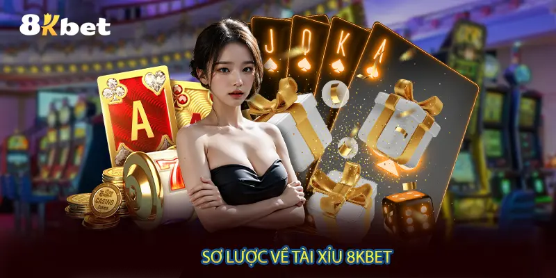 Sơ lược về Tài xỉu 8KBET