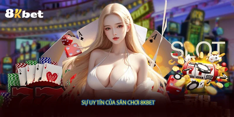 Sự uy tín của sân chơi 8KBET