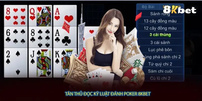 Tân thủ đọc kỹ luật đánh Poker 8KBET