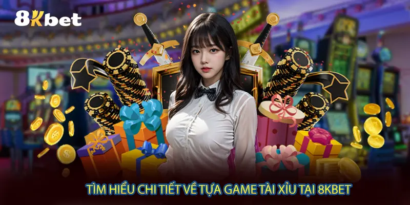 Tìm hiểu chi tiết về tựa game Tài xỉu tại 8KBET