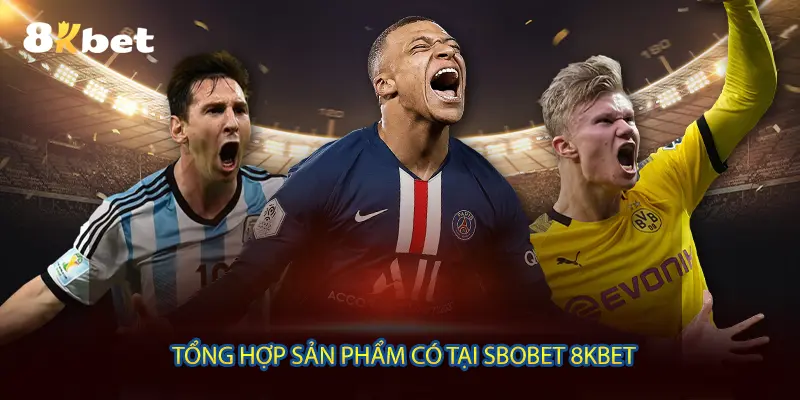 Tổng hợp sản phẩm có tại Sbobet 8KBET